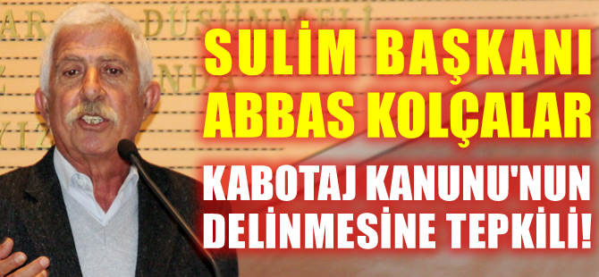 Abbas Kolçalar: Ülkemizde çalışan yabancı bayraklı gemileri bizde yapabiliriz