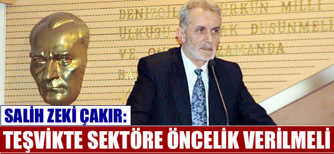 Salih Zeki Çakır: Teşviklerde denizcilik sektörüne öncelik verilmeli