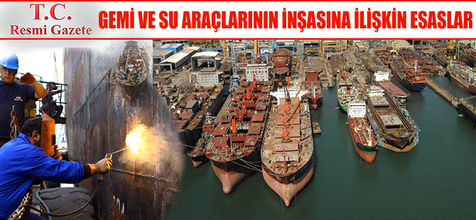 Gemi ve su araçlarının inşasına ilişkin esaslar belirlendi
