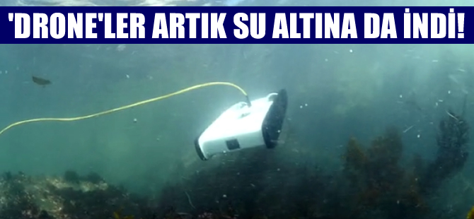 'Drone'lar su altına inip araştırma yapabilecek