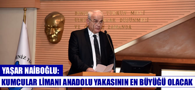 Yaşar Naiboğlu: Kumcular Limanı, Anadolu yakasının en büyüğü olacak
