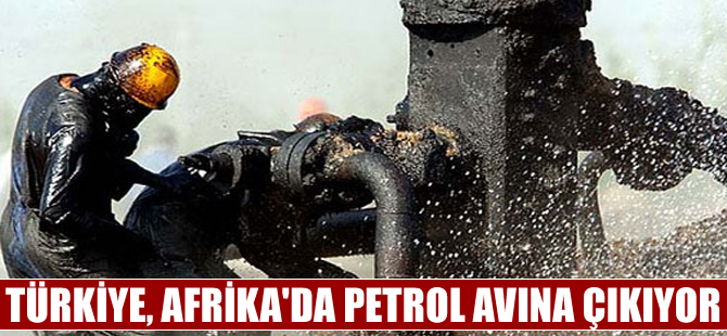 Türkiye, Afrika'da petrol avına çıkıyor
