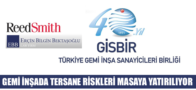 Gemi inşada tersane riskleri GİSBİR'de masaya yatırılıyor
