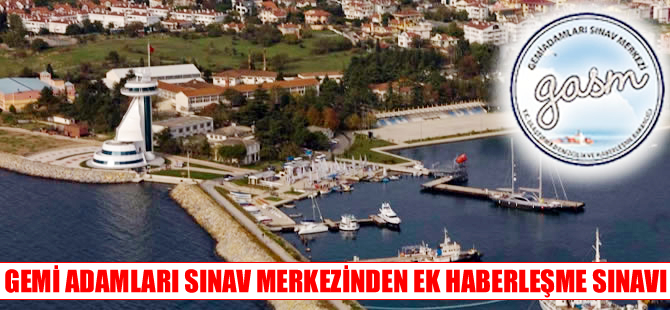 Gemi Adamları Sınav Merkezi ek Haberleşme Sınavı düzenliyor