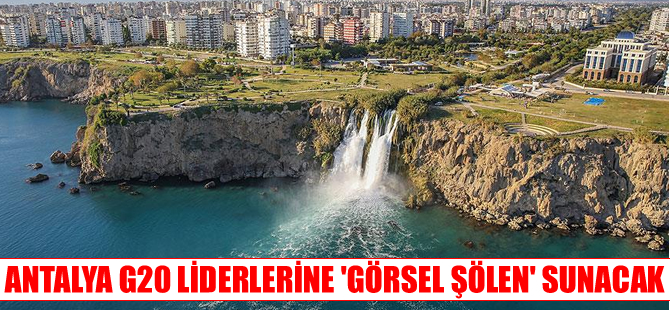 Antalya, G20 liderlerine "görsel şölen" sunacak