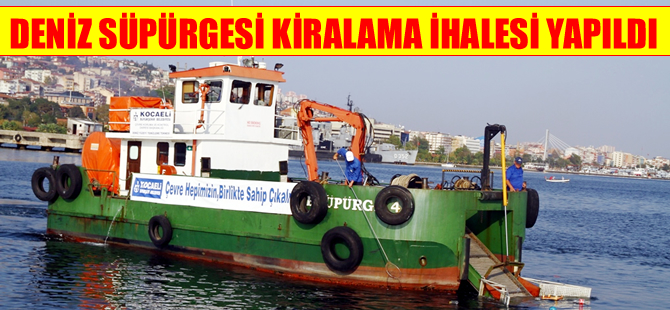 Kocaeli'nde deniz süpürgesi kiralama  ihalesine tek firma teklif verdi
