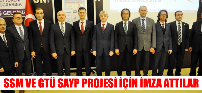 GTÜ ve Savunma Sanayi Müsteşarlığı ortaklığında SAYP Projesi imzalandı
