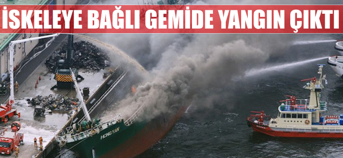Kamboçya bayraklı M/V HONG YAN isimli gemide yangın çıktı