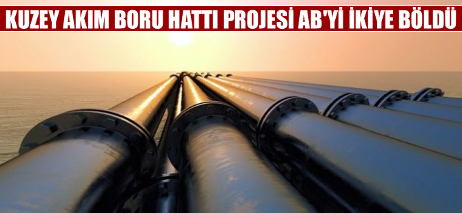 'Kuzey Akım Projesi' Avrupa Birliği'ni ikiye böldü