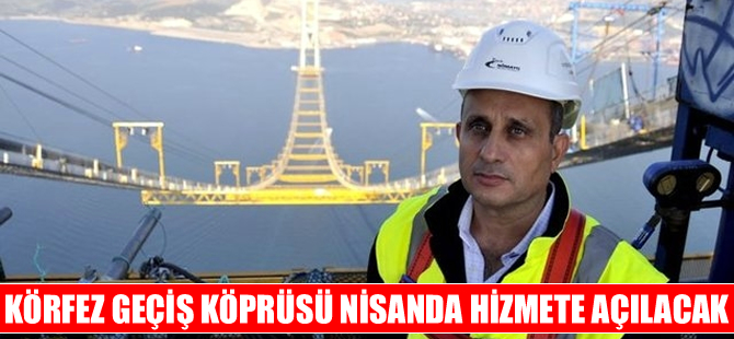 İzmit Körfez Geçişi Asma Köprüsü nisanda hizmete girecek