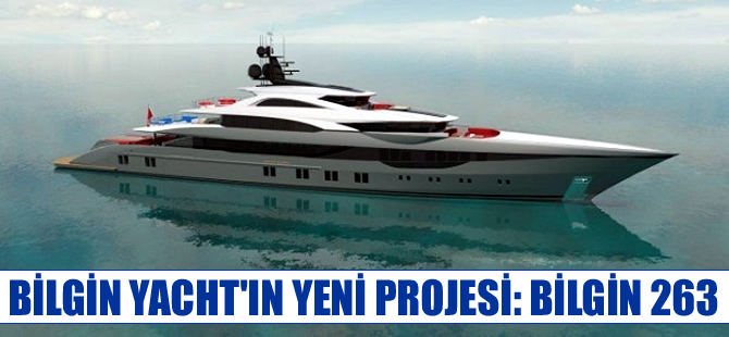 Bilgin Yacht'tan 80 metrelik yeni proje : Bilgin 263