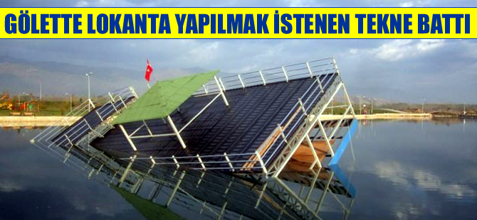 Tokat'taki gölette lokanta yapılmak istenen tekne battı