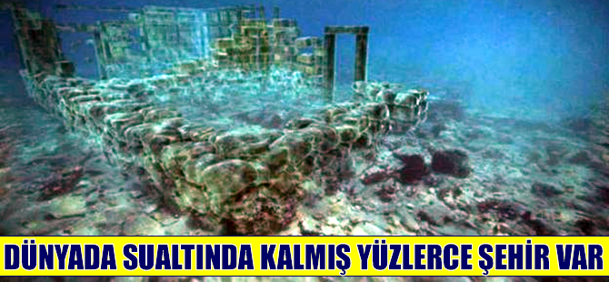 Dünyada sualtında kalmış yüzlerce şehir var
