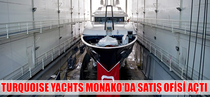 Turquoise Yachts Monako’da satış ofisi açtı