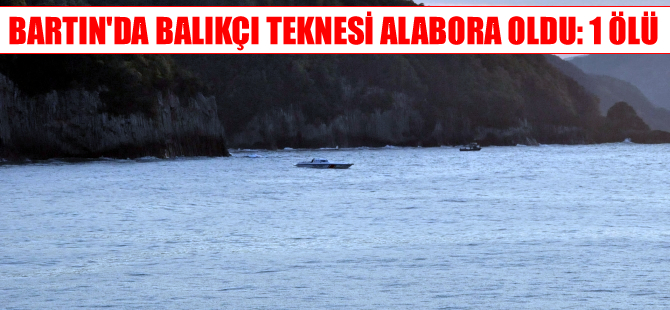Bartın'da balıkçı teknesi alabora oldu, bir balıkçı öldü
