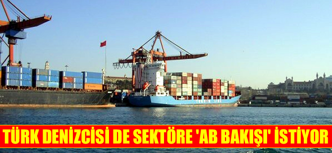 Türk denizcisi de sektöre 'Avrupa Birliği bakışı' istiyor