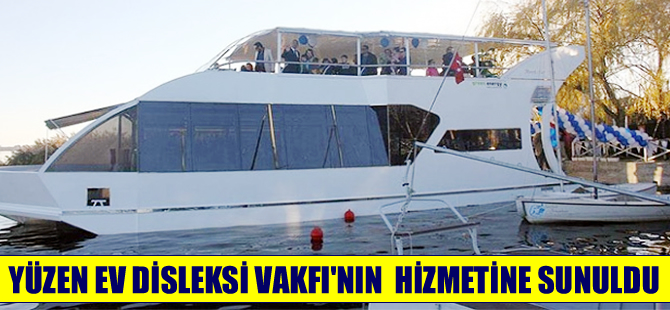 Mogan'daki 'Yüzen Ev'  Türkiye Disleksi Vakfına tahsis edildi