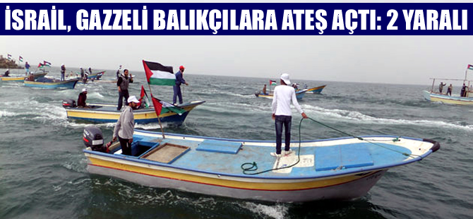 İsrail, Gazzeli balıkçılara yine ateş açtı, 2 balıkçı yaralandı