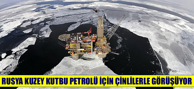 Rusya, Kuzey Kutbu petrolü için Çinli CNPC ile görüşüyor