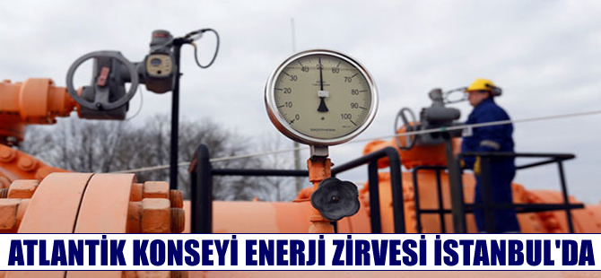 Atlantik Konseyi Enerji Zirvesi İstanbul'da yarın başlıyor