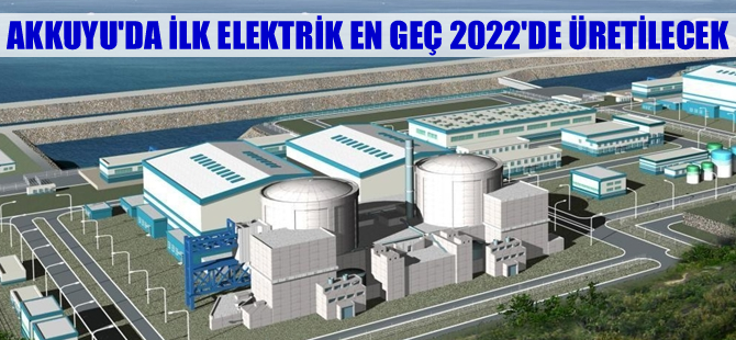 Necati Yamaç "Akkuyu'da ilk elektrik en geç 2022'de üretilecek"
