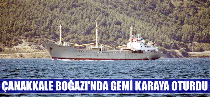 Çanakkale Boğazı'nda çimento yüklü gemi karaya oturdu