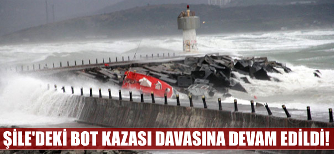 Şile'deki bot kazası davasına devam edildi