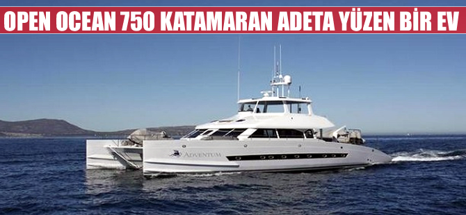 Open Ocean 750 katamaran suya indirildi