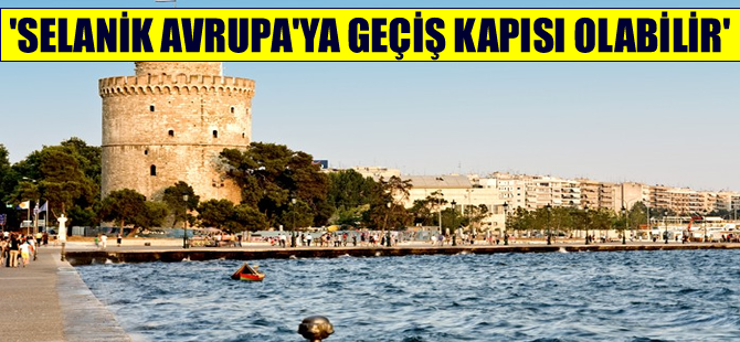 Ekrem Demirtaş: Selanik, Ege'nin Avrupa'ya çıkış kapısı olabilir