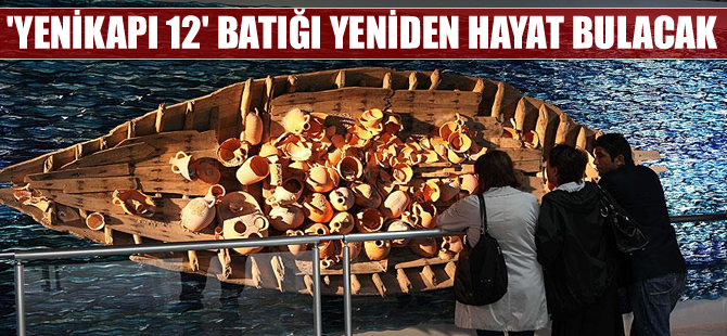 'Yenikapı 12' batığı yeniden hayat bulacak