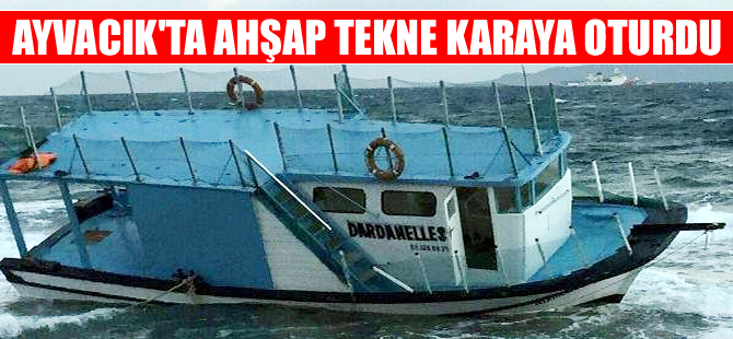 Ayvacık sahilinde ahşap tekne karaya oturdu