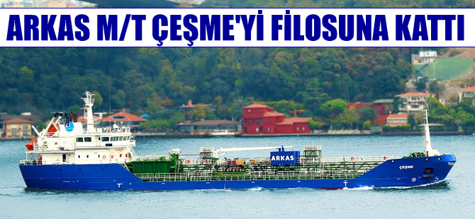 Arkas Petrol, M/T Çeşme’yi filosuna kattı