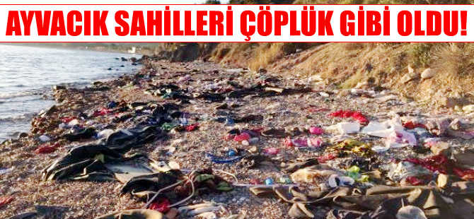 Ayvacık sahilleri kaçaklar yüzünden çöplük gibi oldu!