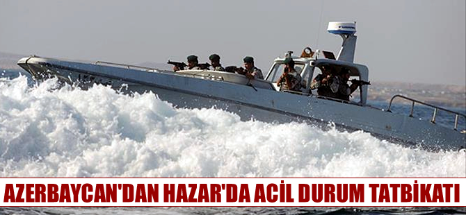 Azerbaycan'dan Hazar Denizi'nde Acil Durum Tatbikatı