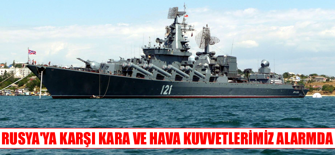 Rus kruvazöründen sonra Türkiye  hava ve kara birliklerini teyakkuza geçirdi