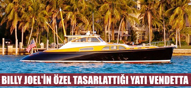 Billy Joel’in kendisi için özel tasarlattığı motoryatı, Vendetta