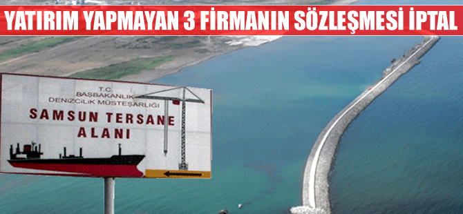 Samsun Tekkeköy  tersanesinde 3 yatırımcının sözleşmesi iptal edildi