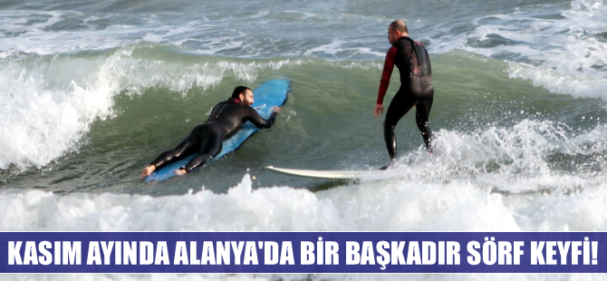 Alanya'da Kasım ayı sonunda sörf keyfi yaptılar