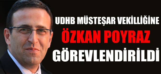 Bakan Binali Yıldırım, Özkan Poyraz'ı UDHB Müsteşar vekili olarak görevlendirdi