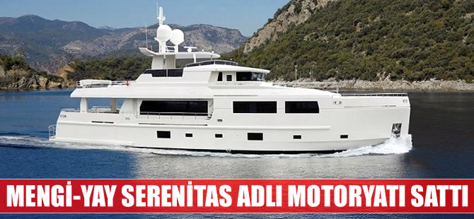 Mengi-Yay’da inşa edilen Serenitas motoryatı satıldı
