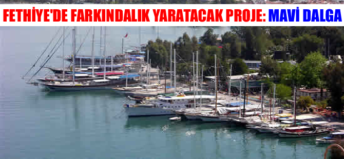 Fethiye'de farkındalık yaratacak 'Mavi Dalga Projesi' için imzalar atıldı