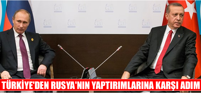 Rusya'nın yaptırımlarına Türkiye'den karşı adım