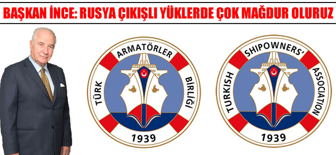 Ahmet Bedri İnce: Rusya çıkışlı yüklerde çok mağdur oluruz