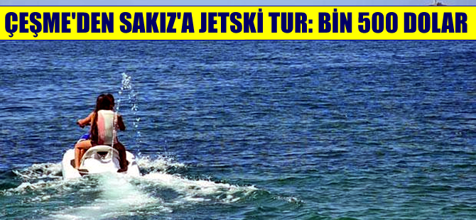 Çeşme'den Sakız'a jetski ile kaçmanın maliyeti bin 500 dolar