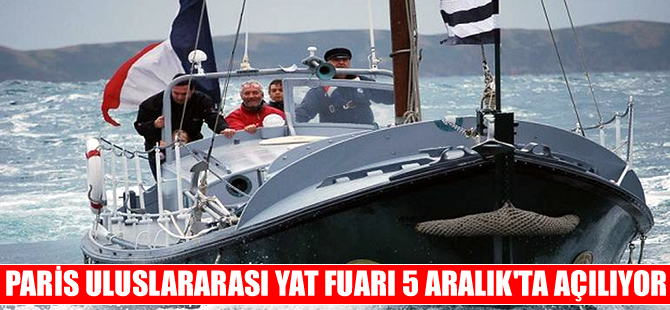 Paris Uluslararası Yat Fuarı 5 Aralık’ta kapılarını açıyor