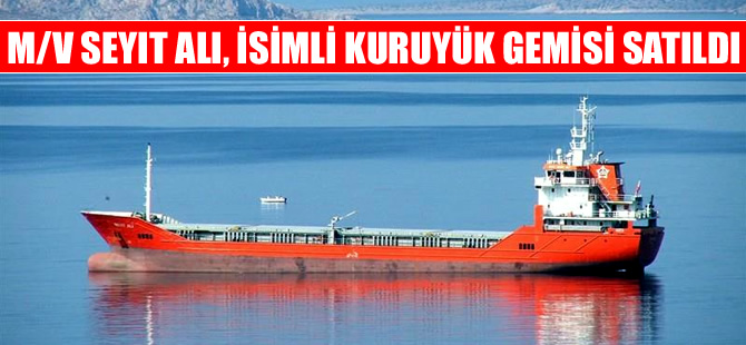 M/V SEYIT ALI isimli gemi, 3 milyon dolara Gündem Denizcilik'e satıldı