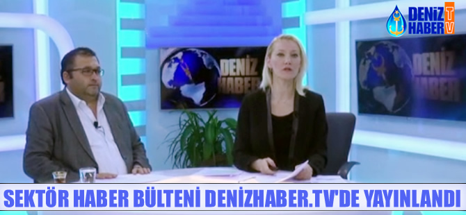 Denizcilik sektörüne yönelik haber bülteni DenizHaber.TV'de yayınlandı