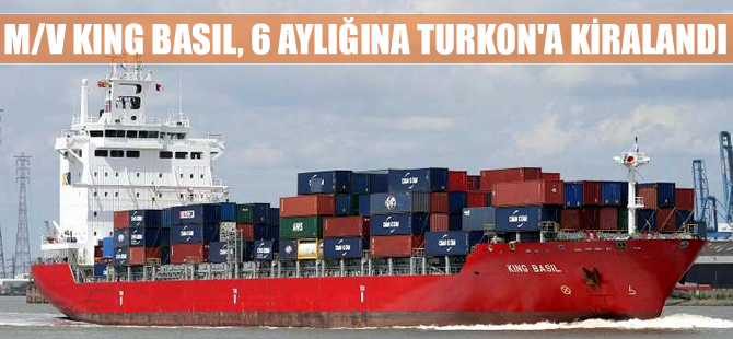 M/V KING BASIL, 6 aylığına Turkon Holding'e kiralandı