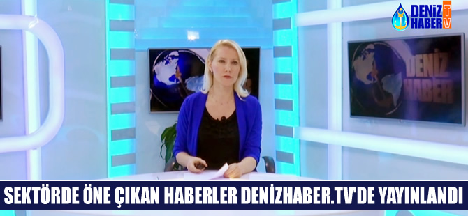Sektörde öne çıkan haberler, DenizHaber.TV'de yayınlandı