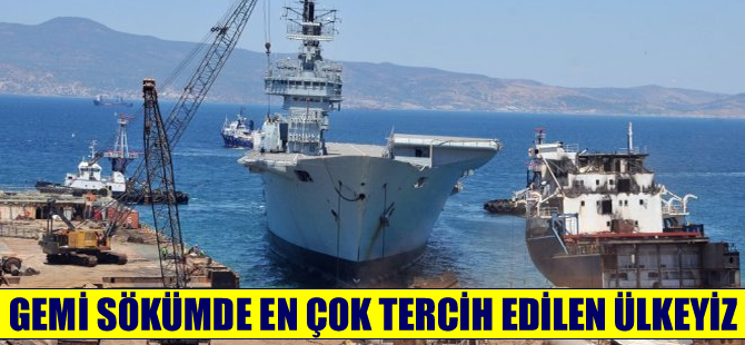 Gemi sökümde en çok tercih edilen ülkeyiz